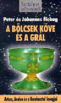P. Fiebag; J. Fiebag - A blcsek kve s a Grl - Artusz, Avalon s a Kerekasztal lovagjai