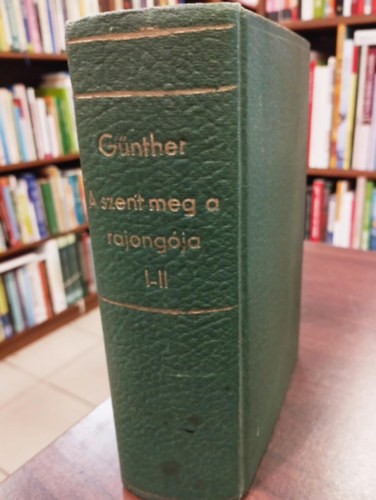 Agnes Gnther - A szent meg a rajongja I-II. (Egy ktetben)