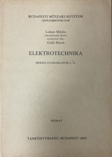 Lukáts Miklós, Galló Dezső - Elektrotechnika - Mérési gyakorlatok I-II. ( Kézirat )