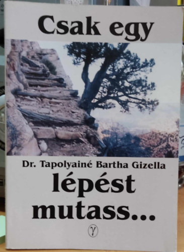Dr. Tapolyain Bartha Gizella - Csak egy lpst mutass...