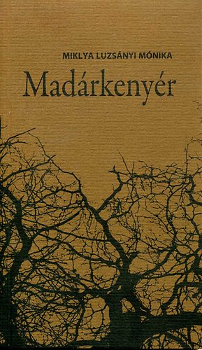 Miklya Luzsányi Mónika - Madárkenyér (novelláskötet)