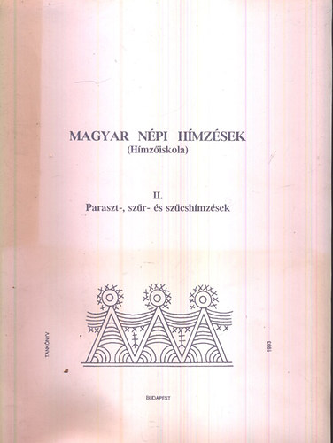 Petr�s Anna (szerk.) - Magyar n�pi h�mz�sek (H�mz�iskola) II.- Paraszt-, sz�r- �s sz�csh�mz�s