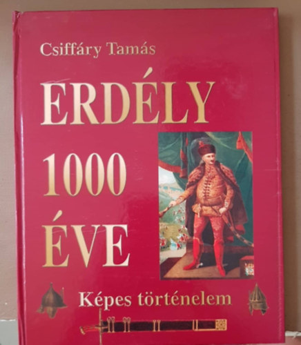 Csiff�ry Tam�s - Erd�ly 1000 �ve - K�pes t�rt�nelem