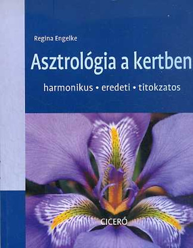 Regina Engelke - Asztrológia a kertben (harmonikus - eredeti - titokzatos)