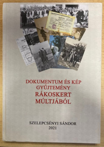 Szelepcsnyi Sndor - Dokumentum- s kpgyjtemny Rkoskert mltjbl