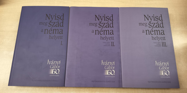 Bnlaky Pl (szerk.), Bukovics Istvn, Lukcs Pter (szerk.), Majsai Tams (szerk.) - Nyisd meg szd a nma helyett I-III. - Kszntknyv Ivnyi Gbor 60. szletsnapjra