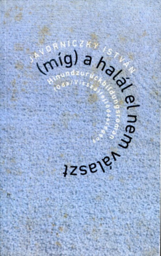 Javorniczky Istvn - (mg) a hall el nem vlaszt