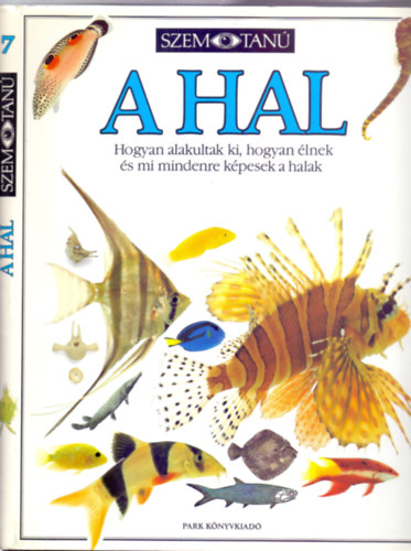 Steve Parker - A hal - Hogyan alakultak ki, hogyan lnek s mi mindenre kpesek a halak