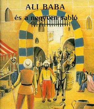 Oláh Levente (szerk.) - Az ezeregyéjszaka meséi: Ali Baba és a negyven rabló
