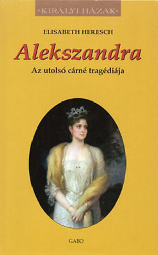Elisabeth Heresch - Alekszandra - Az utols crn tragdija