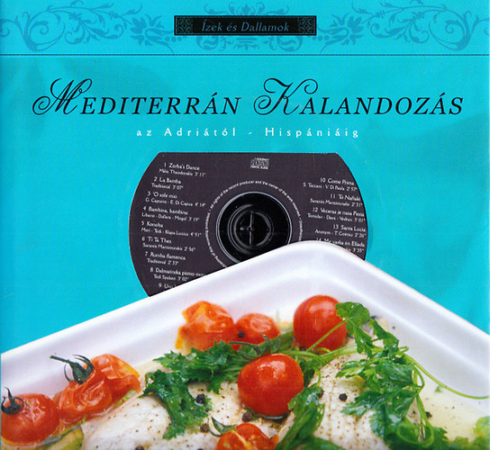 Fnyad Orsolya - Freund Judit (szerk.) - Mediterrn Kalandozs az Adritl Hispniig (zek s dallamok) - CD-mellklettel
