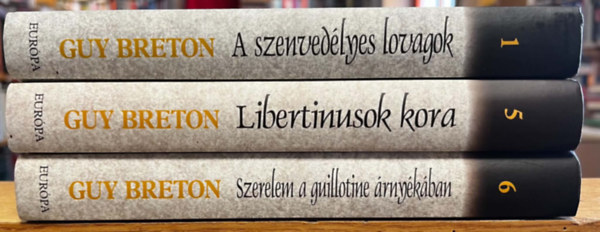 Guy Breton - 3 db Francia szerelmi hist�ri�k: 1. A szenved�lyes lovagok, 5. Libertinusok kora, 6. Szerelem a guillotine �rny�k�ban