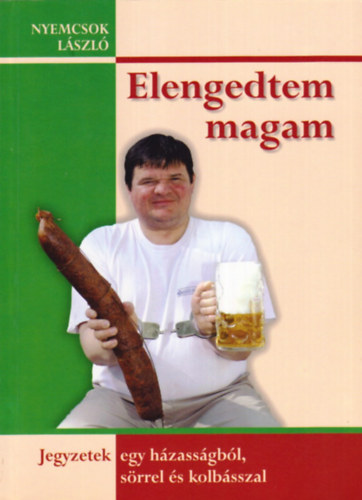 Nyemcsok Lszl (szerk.) - Elengedtem magam