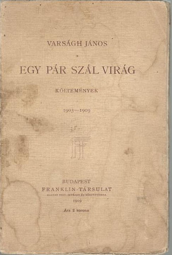 Varságh János - Egy pár szál virág - Költemények 1903-1909.