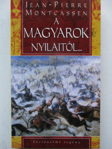 Jean-Pierre Montcassen - A magyarok nyilaitól...