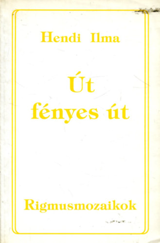 Hendi Ilma - Út, fényes út - Rigmusmozaikok