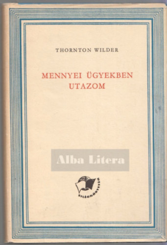 Thornton Wilder - Mennyei ügyekben utazom