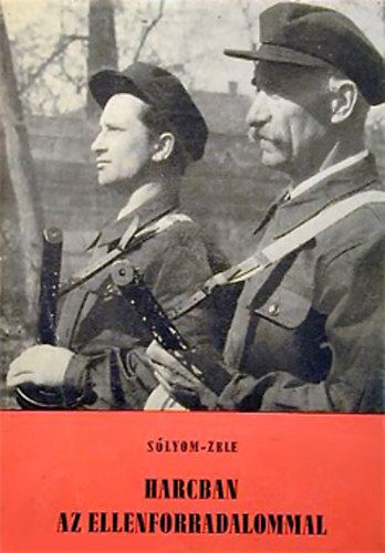 Slyom Jzsef-Zele Ferenc - Harcban az ellenforradalommal