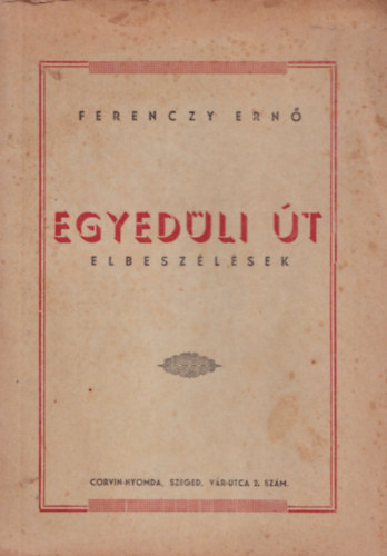 Ferenczy Ernő - Egyedüli út. - Elbeszélések.