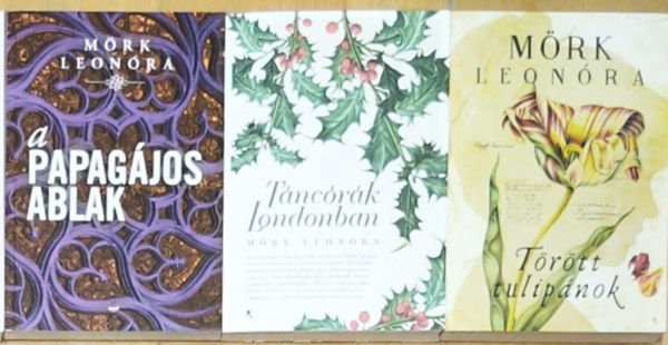 M�rk Leon�ra - 3db M�rk Leon�ra reg�ny - A papag�jos ablak, T�nc�r�k Londonban, T�r�tt tulip�nok