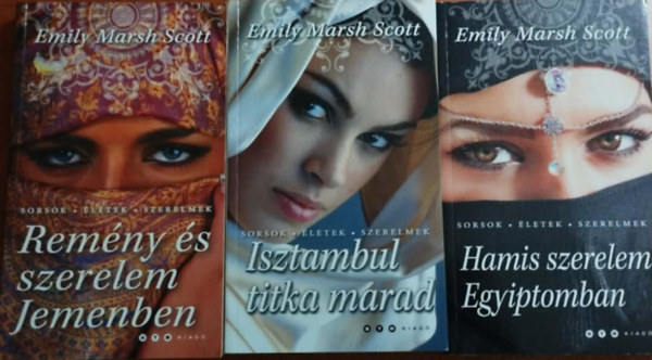 Emily Marsh Scott - 3db Emily Marsh Scott k�nyv:Rem�ny �s szerelem Jemenben,Hamis szerelem Egyiptomban,Isztambul titka marad