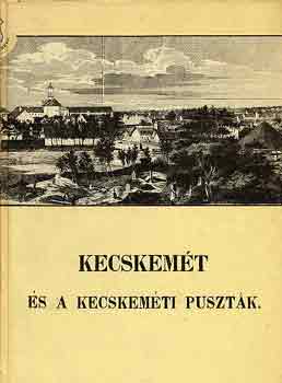Bagi; Sztrinkó; Tóth - Kecskemét és a kecskeméti puszták (reprint)