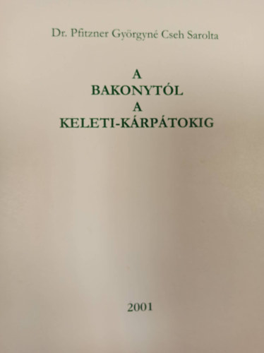Dr. Pfitzner Györgyné-Cseh Sarolta - A Bakonytól a Keleti-Kárpátokig