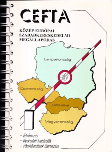 Vezér Zoltán, Kiss Jenő - CEFTA - Közép-Európai Szabadkereskedelmi Megállapodás (Értelmezés - Gyakorlati tudnivalók - Vámlebontások ütemezése)