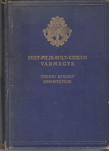 F. Szab Gza (fszerk.) - Pest - Pilis - Solt - Kiskun vrmegye ltalnos ismertetje s cmtra 3. szaki krzet