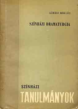 Alm�si Mikl�s - Sz�nh�zi dramaturgia (Sz�nh�zi tanulm�nyok)
