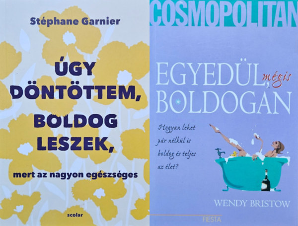 Stphane Garnier, Wendy Bristow - 2 m boldogsgunk megtallsrt: gy dntttem, boldog leszek, mert az nagyon egszsges + Egyedl, mgis boldogan