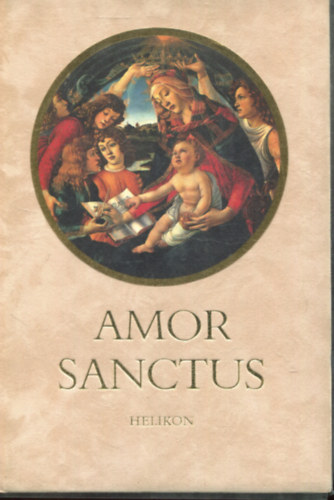 Babits Mihly (ford.) - Amor Sanctus - Szent szeretet knyve - Kzpkori himnuszok latinul s magyarul
