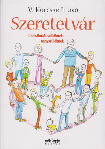 V. Kulcsár Ildikó - Szeretetvár - Unokáknak, szülőknek, nagyszülőknek