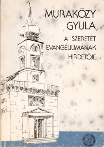 Kovcs Blint (szerk.) - Murakzy Gyula, a szeretet evangliumnak hirdetje