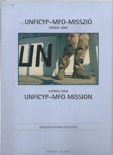 Kovcs Attila (szerk.) - Unficyp-MFO-Misszi 2007 - Unficyp-MFO-Mission 2007