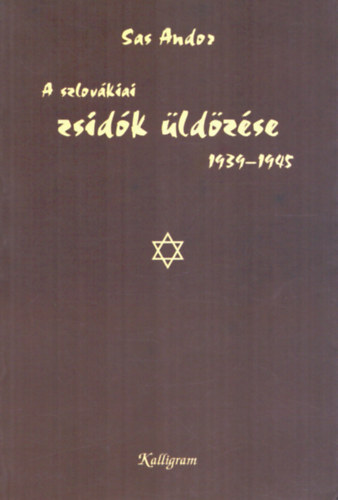 Sas Andor - A szlovákiai zsidók üldözése 1939-1945