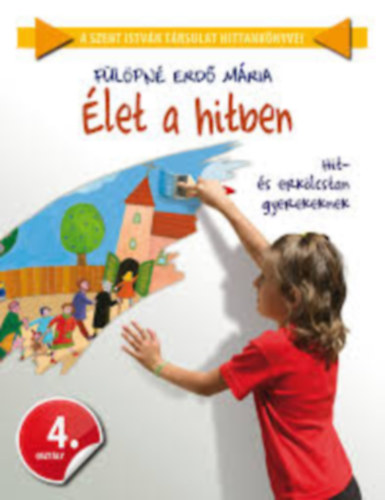 Flpn Erd Mria - let a hitben 4. - Hit- s erklcstan gyerekeknek