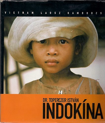 Dr. Toperczer Istvn - Indokna: Vietnam-Laosz-Kambodzsa