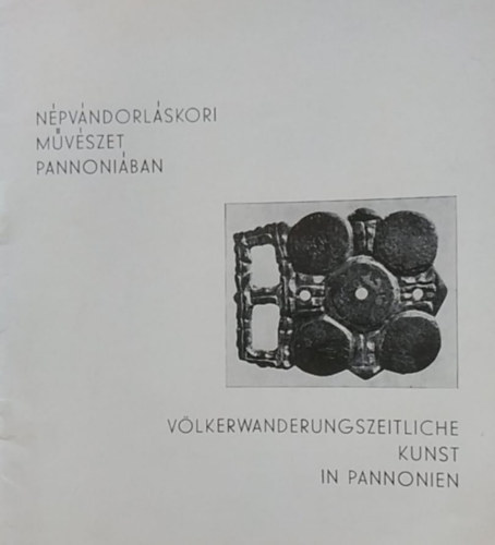 Fitz Jen (szerk.), Istvn kirly Mzeum - Npvndorlskori mvszet Pannoniban - Vlkerwanderungszeitliche kunst in Pannonien