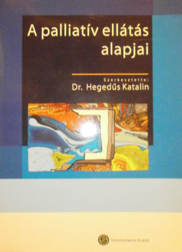 Dr. Heged�s Katalin (szerk.) - A palliat�v ell�t�s alapjai