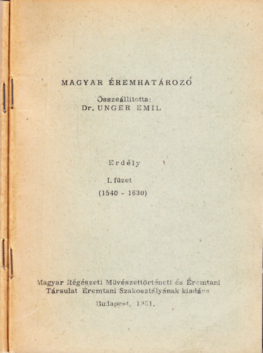 Dr. Unger Emil - Magyar remhatroz: Erdly I-II. fzet (1540-1630, 1630-1780)