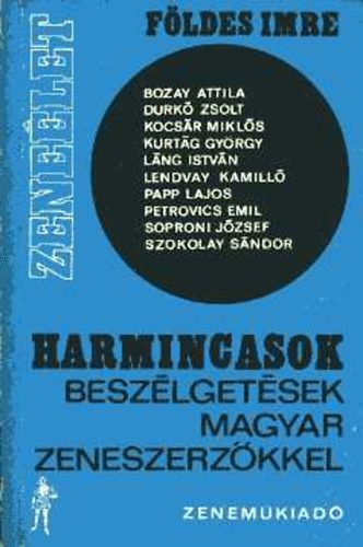 Fldes Imre - Harmincasok-Beszlgetsek magyar zeneszerzkkel