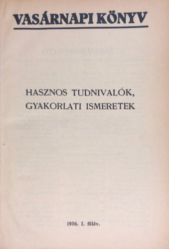 Vasárnapi könyv - Hasznos tudnivalók, gyakorlati ismeretek 1936. I-II