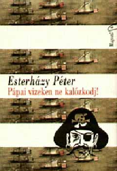 Esterhzy Pter - Ppai vizeken ne kalzkodj!