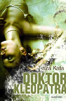 Tisza Kata - Doktor Kleopátra