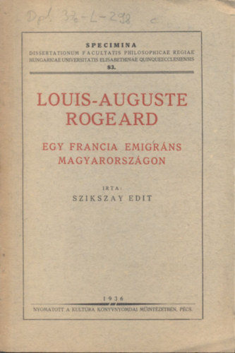 Szikszay Edit - Louis-Auguste Rogeard (Egy francia emigr�ns Magyarorsz�gon)