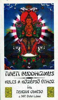 Tenzin Gyatso - Tibeti buddhizmus - Kulcs a középső úthoz