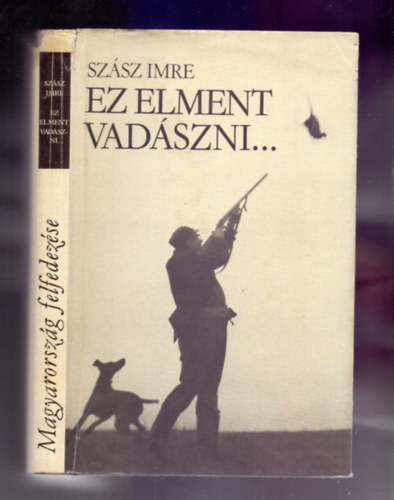 Szász Imre - Ez elment vadászni...(Könyv a vadászatról)