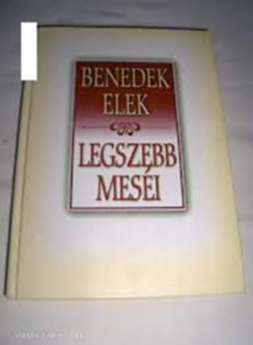 Benedek Elek - Benedek Elek legszebb mesi 1.