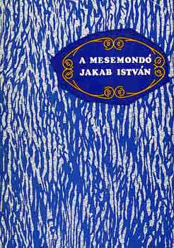 Nagy Olga-Vöő Gabriella - A mesemondó Jakab István